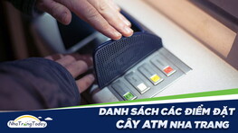 Danh Sách Các Điểm Đặt Cây ATM Tại Nha Trang