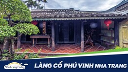 Làng cổ Phú Vinh Nha Trang - Nhà Cổ Tồn Tại 200 Tuổi