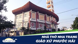 Nhà Thờ Giáo Xứ Phước Hải Nha Trang - Nét Kiến Trúc Khang Trang Bậc Nhất