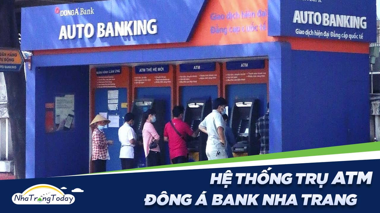 Hệ Thống ATM Ngân Hàng TM - CP Đông Á Chi Nhánh Nha Trang