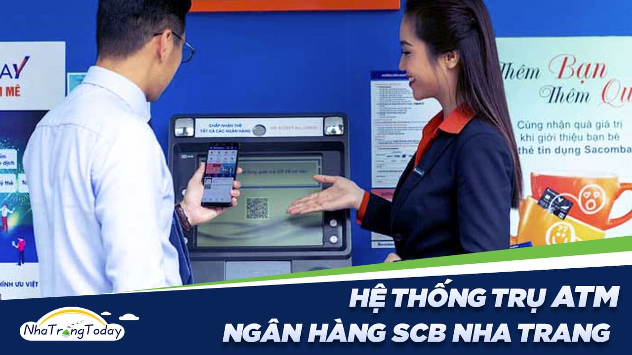 Hệ Thống ATM Ngân Hàng TM - CP Sài Gòn SCB Nha Trang Khánh Hoà
