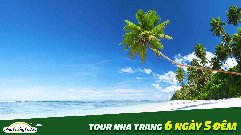 Tour Nha Trang 6 ngày 5 đêm Chất Lượng Cao 2022